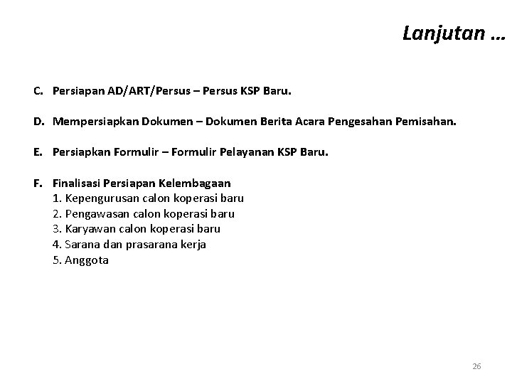 Lanjutan … C. Persiapan AD/ART/Persus – Persus KSP Baru. D. Mempersiapkan Dokumen – Dokumen