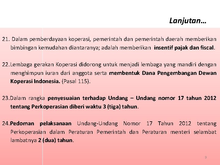 Lanjutan… 21. Dalam pemberdayaan koperasi, pemerintah dan pemerintah daerah memberikan bimbingan kemudahan diantaranya; adalah