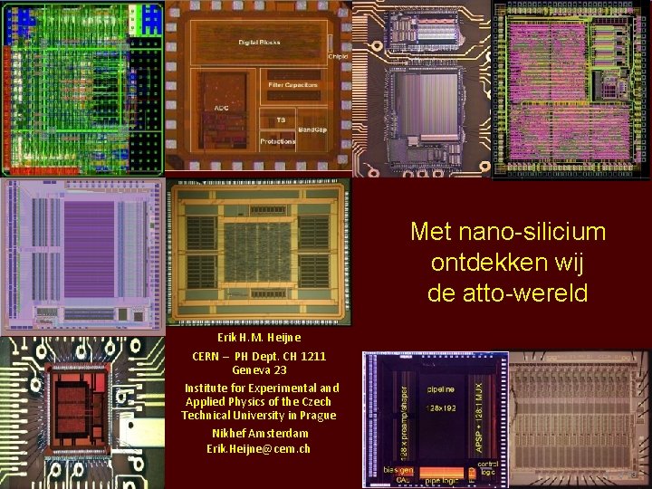Met nano-silicium ontdekken wij de atto-wereld Erik H. M. Heijne CERN – PH Dept.