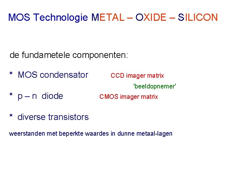 MOS Technologie METAL – OXIDE – SILICON de fundametele componenten: * MOS condensator CCD