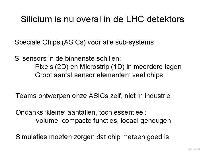 Silicium is nu overal in de LHC detektors Speciale Chips (ASICs) voor alle sub-systems