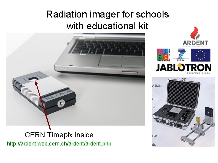 Radiation imager for schools with educational kit CERN Timepix inside http: //ardent. web. cern.