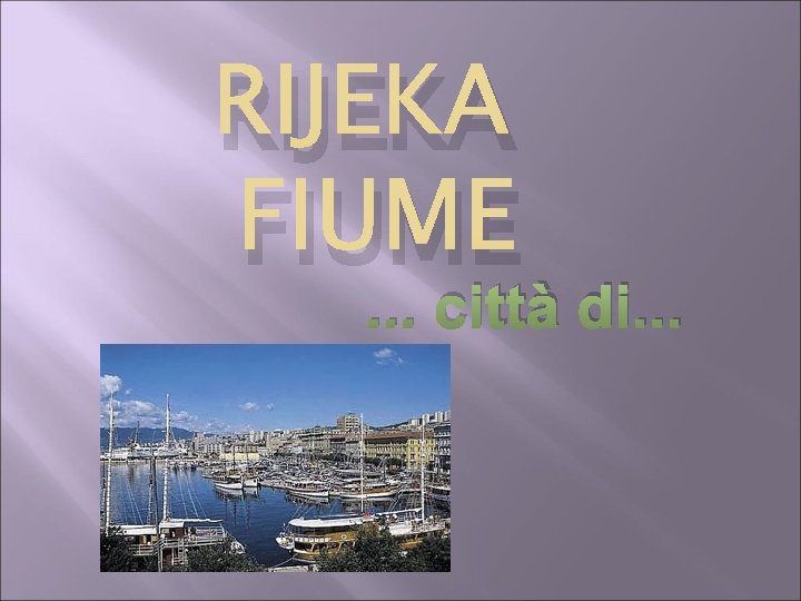 RIJEKA FIUME . . . città di. . . 