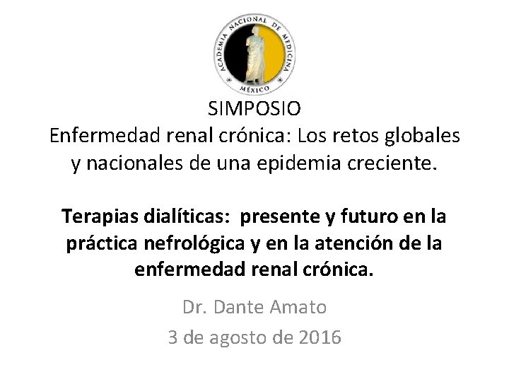 SIMPOSIO Enfermedad renal crónica: Los retos globales y nacionales de una epidemia creciente. Terapias