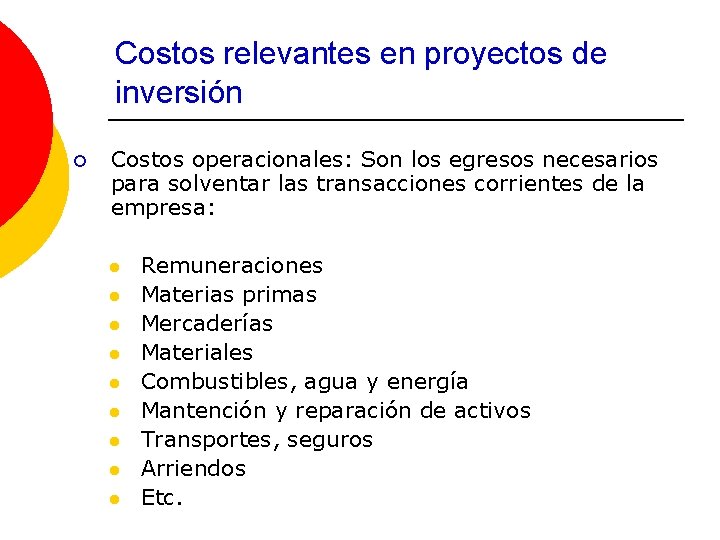 Costos relevantes en proyectos de inversión ¡ Costos operacionales: Son los egresos necesarios para