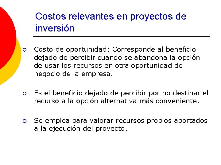 Costos relevantes en proyectos de inversión ¡ Costo de oportunidad: Corresponde al beneficio dejado