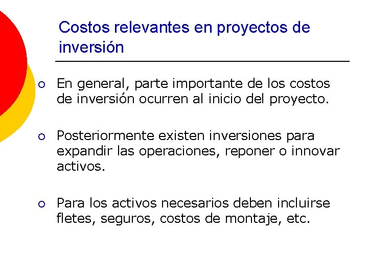 Costos relevantes en proyectos de inversión ¡ En general, parte importante de los costos