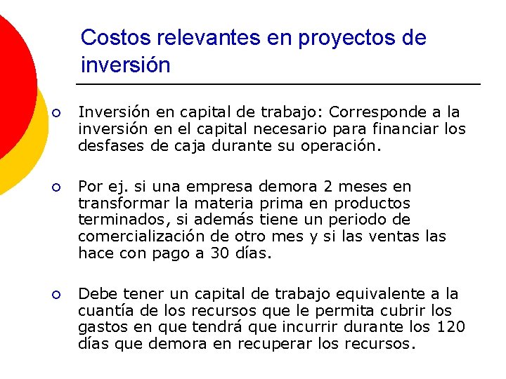 Costos relevantes en proyectos de inversión ¡ Inversión en capital de trabajo: Corresponde a