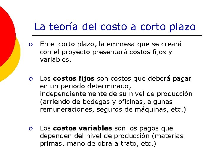 La teoría del costo a corto plazo ¡ En el corto plazo, la empresa