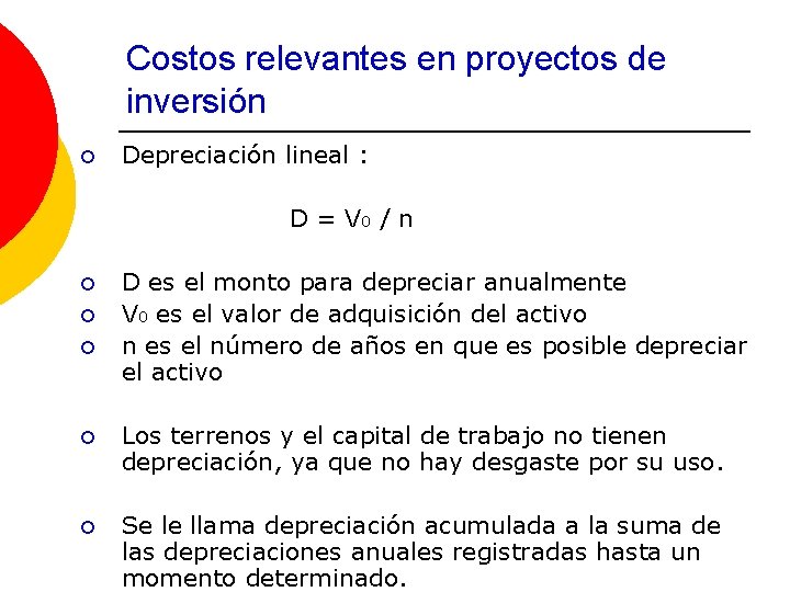 Costos relevantes en proyectos de inversión ¡ Depreciación lineal : D = V 0
