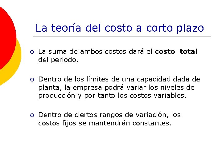 La teoría del costo a corto plazo ¡ La suma de ambos costos dará