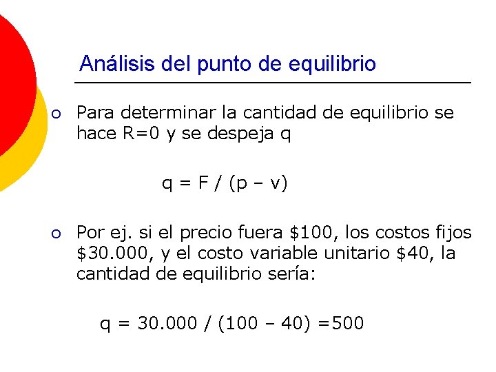 Análisis del punto de equilibrio ¡ Para determinar la cantidad de equilibrio se hace