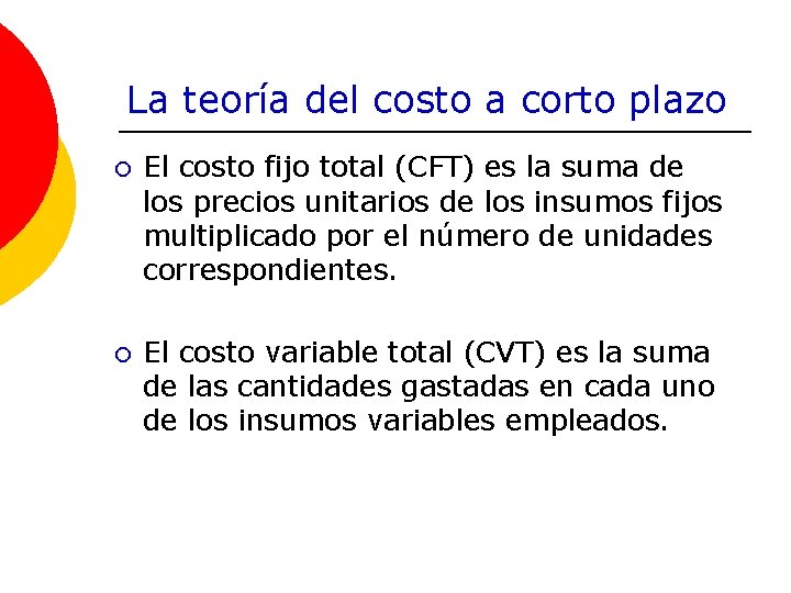 La teoría del costo a corto plazo ¡ El costo fijo total (CFT) es