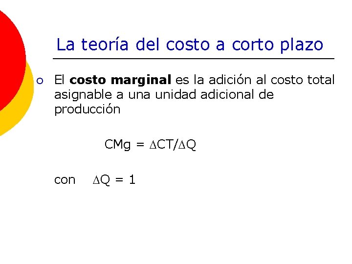 La teoría del costo a corto plazo ¡ El costo marginal es la adición