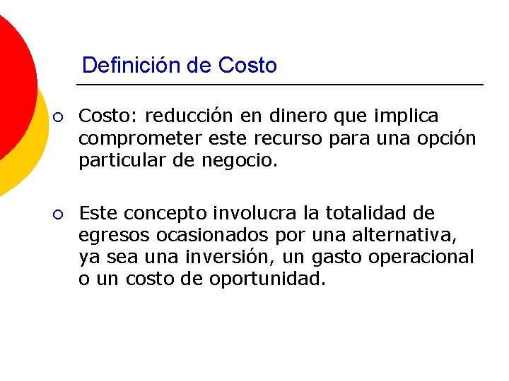 Definición de Costo ¡ Costo: reducción en dinero que implica comprometer este recurso para