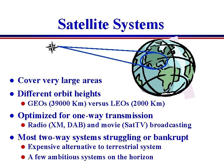 Satellite Systems l Cover very large areas l Different orbit heights l l Optimized