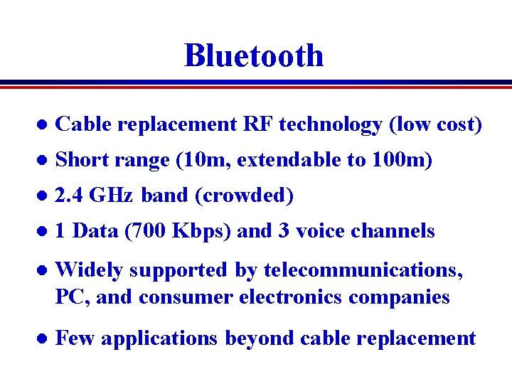 Bluetooth l Cable replacement RF technology (low cost) l Short range (10 m, extendable