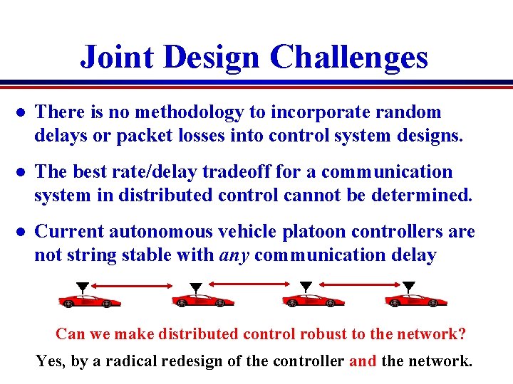 Joint Design Challenges l There is no methodology to incorporate random delays or packet