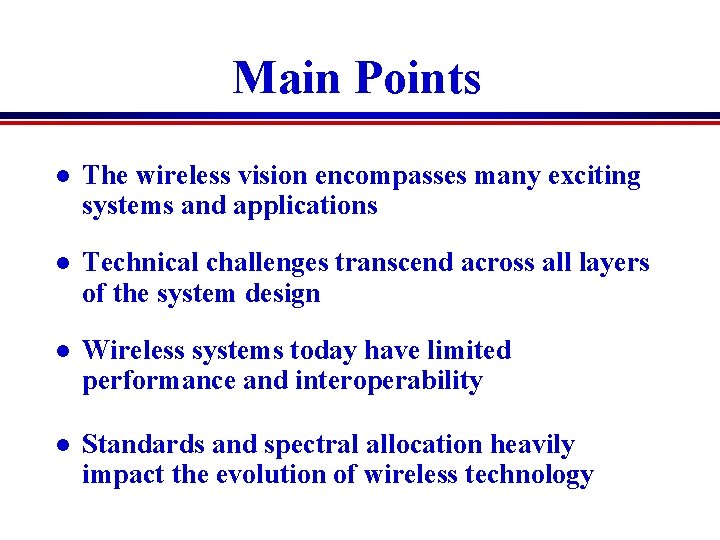 Main Points l The wireless vision encompasses many exciting systems and applications l Technical