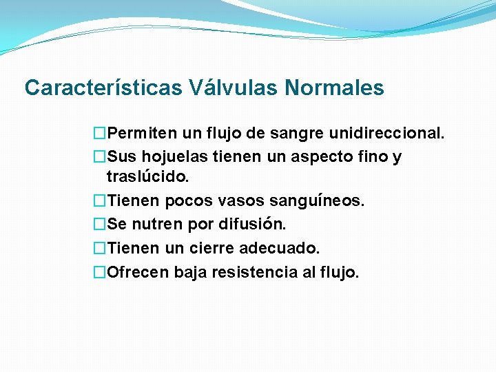Características Válvulas Normales �Permiten un flujo de sangre unidireccional. �Sus hojuelas tienen un aspecto Características Válvulas Normales �Permiten un flujo de sangre unidireccional. �Sus hojuelas tienen un aspecto