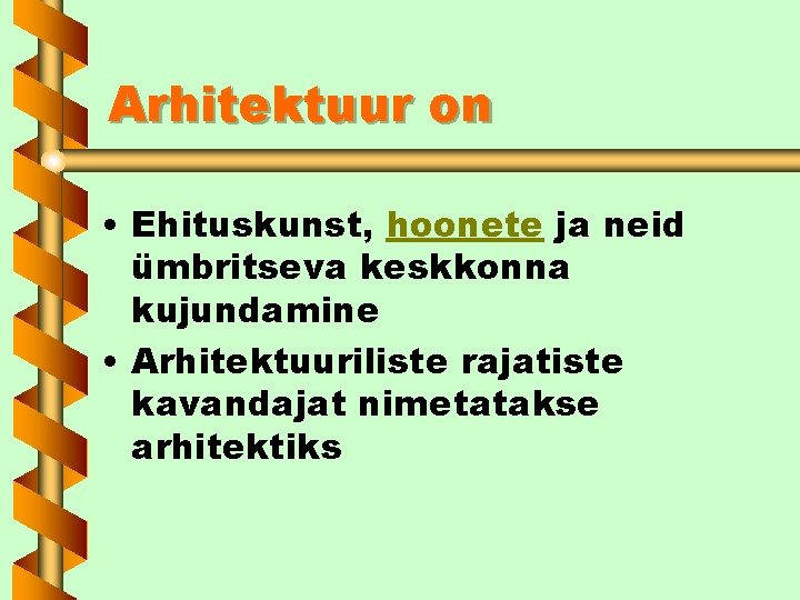 Arhitektuur on • Ehituskunst, hoonete ja neid ümbritseva keskkonna kujundamine • Arhitektuuriliste rajatiste kavandajat