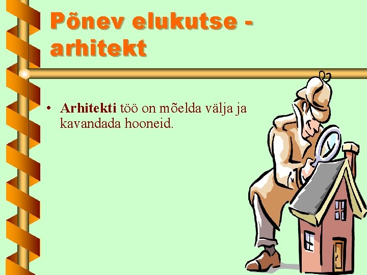 Põnev elukutse arhitekt • Arhitekti töö on mõelda välja ja kavandada hooneid. 