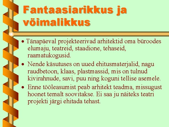 Fantaasiarikkus ja võimalikkus Tänapäeval projekteerivad arhitektid oma büroodes elumaju, teatreid, staadione, tehaseid, raamatukogusid. Nende