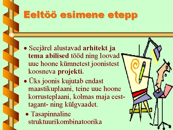 Eeltöö esimene etepp Seejärel alustavad arhitekt ja tema abilised tööd ning loovad uue hoone Eeltöö esimene etepp Seejärel alustavad arhitekt ja tema abilised tööd ning loovad uue hoone