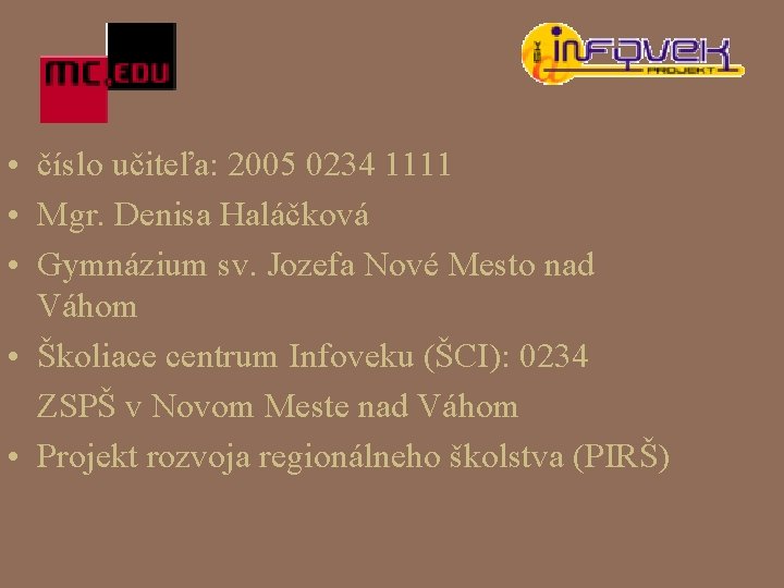  • číslo učiteľa: 2005 0234 1111 • Mgr. Denisa Haláčková • Gymnázium sv.