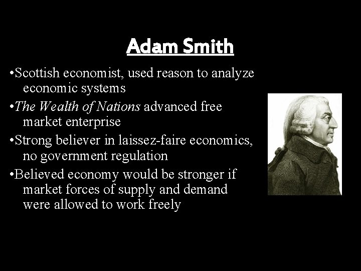 Adam Smith • Scottish economist, used reason to analyze economic systems • The Wealth