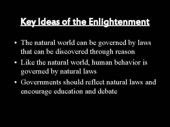 Key Ideas of the Enlightenment • The natural world can be governed by laws