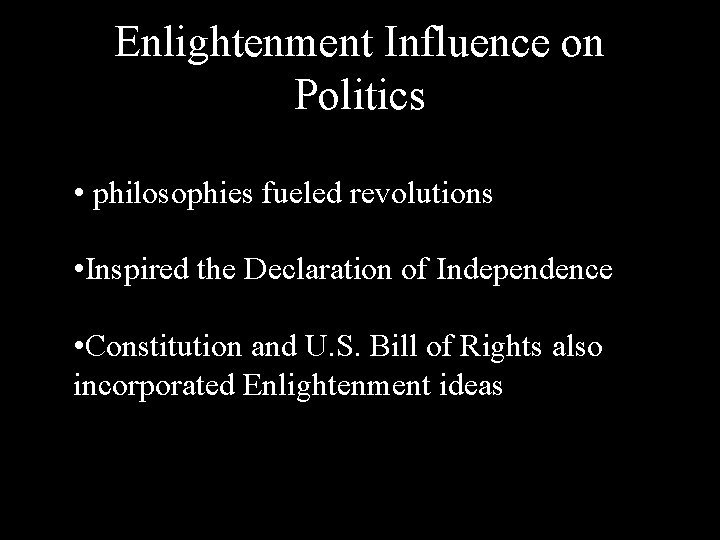 Enlightenment Influence on Politics • philosophies fueled revolutions • Inspired the Declaration of Independence