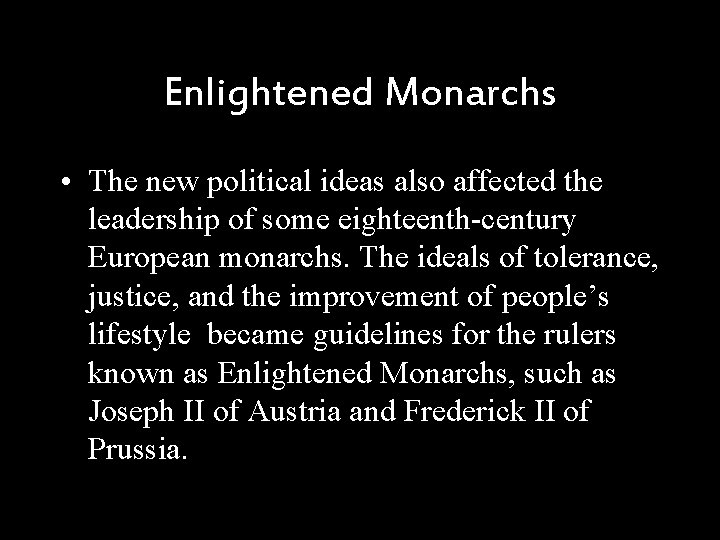 Enlightened Monarchs • The new political ideas also affected the leadership of some eighteenth-century