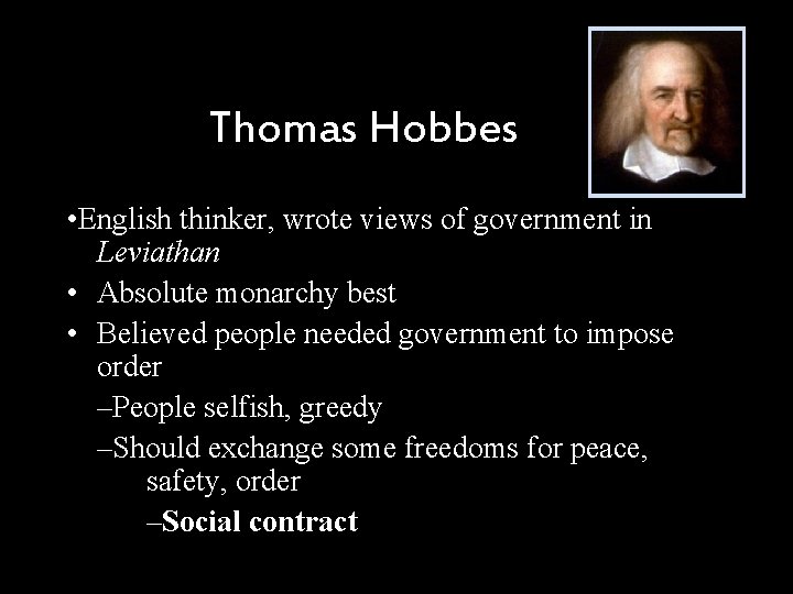 Thomas Hobbes • English thinker, wrote views of government in Leviathan • Absolute monarchy