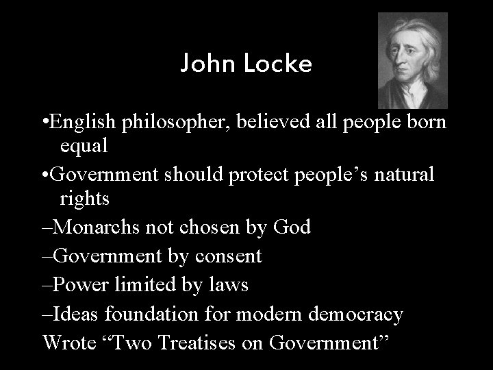 John Locke • English philosopher, believed all people born equal • Government should protect