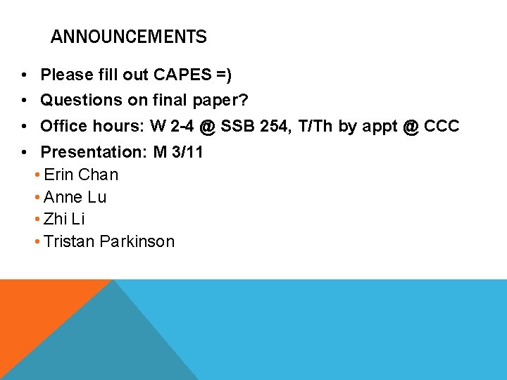 ANNOUNCEMENTS • Please fill out CAPES =) • Questions on final paper? • Office