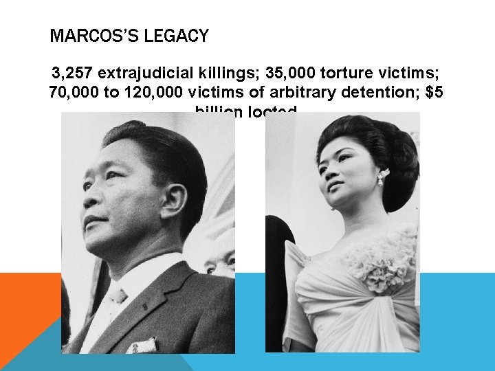 MARCOS’S LEGACY 3, 257 extrajudicial killings; 35, 000 torture victims; 70, 000 to 120,