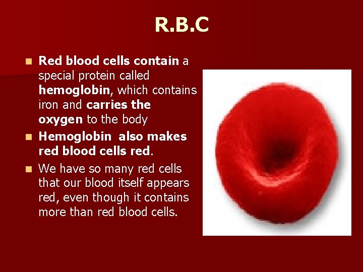 R. B. C Red blood cells contain a special protein called hemoglobin, which contains