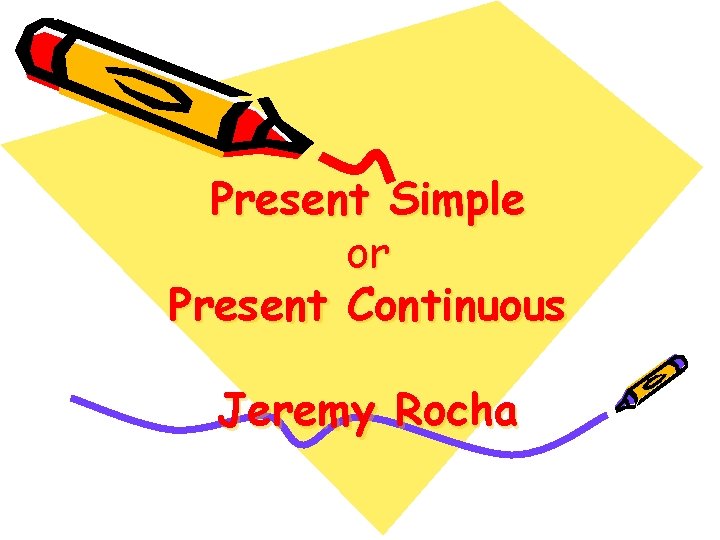 Present Simple or Present Continuous Jeremy Rocha 