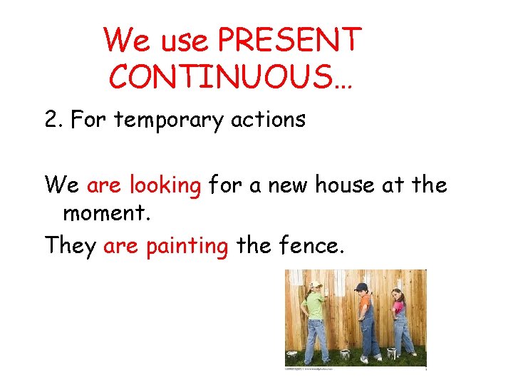 We use PRESENT CONTINUOUS… 2. For temporary actions We are looking for a new