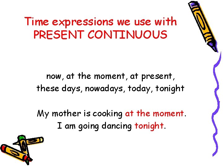 Time expressions we use with PRESENT CONTINUOUS now, at the moment, at present, these