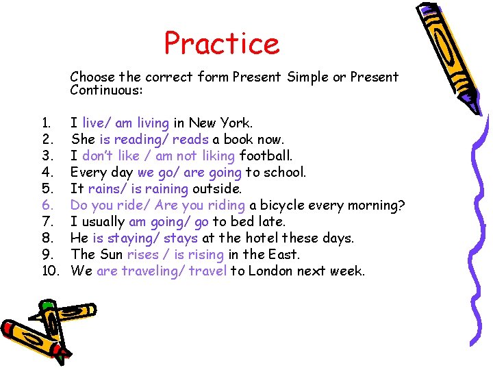 Practice Choose the correct form Present Simple or Present Continuous: 1. 2. 3. 4.