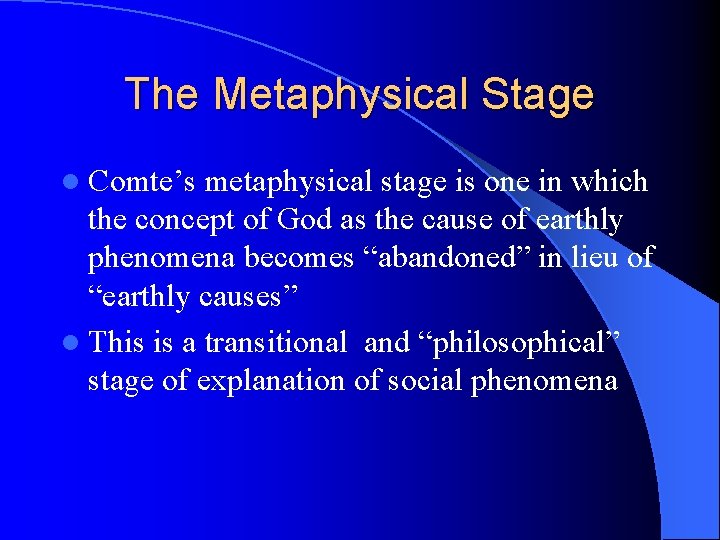 The Metaphysical Stage l Comte’s metaphysical stage is one in which the concept of