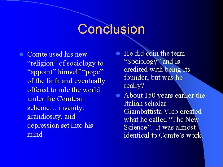 Conclusion l Comte used his new “religion” of sociology to “appoint” himself “pope” of