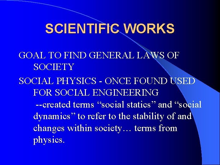 SCIENTIFIC WORKS GOAL TO FIND GENERAL LAWS OF SOCIETY SOCIAL PHYSICS - ONCE FOUND