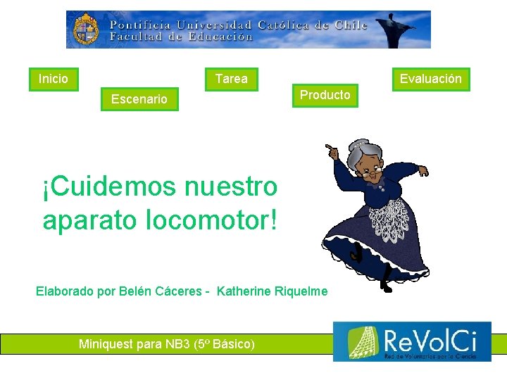 Inicio Tarea Escenario Evaluación Producto ¡Cuidemos nuestro aparato locomotor! Elaborado por Belén Cáceres -