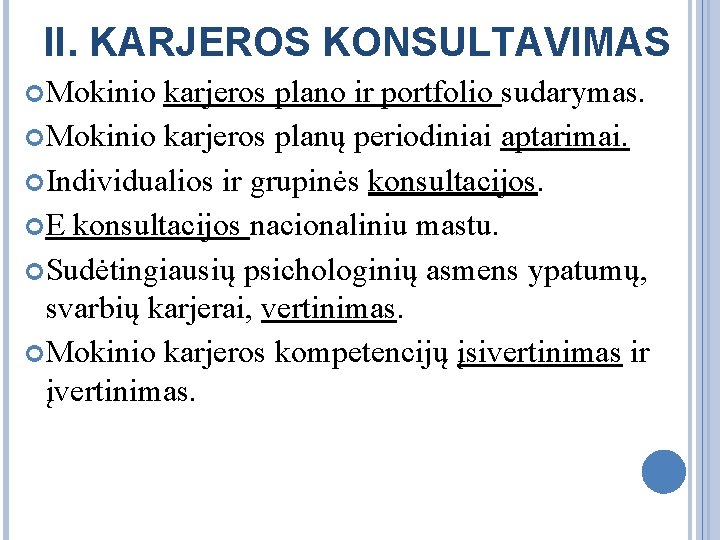 II. KARJEROS KONSULTAVIMAS Mokinio karjeros plano ir portfolio sudarymas. Mokinio karjeros planų periodiniai aptarimai.