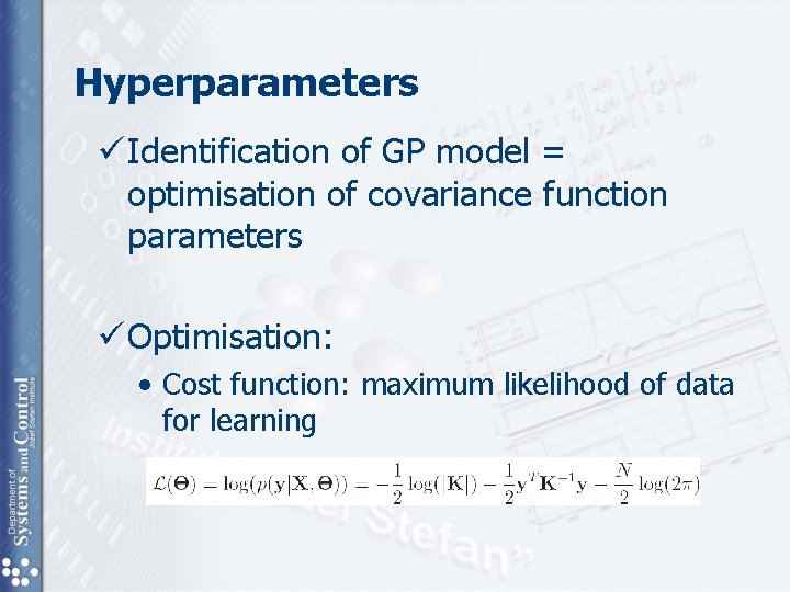 Hyperparameters ü Identification of GP model = optimisation of covariance function parameters ü Optimisation: Hyperparameters ü Identification of GP model = optimisation of covariance function parameters ü Optimisation: