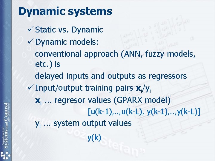 Dynamic systems ü Static vs. Dynamic ü Dynamic models: conventional approach (ANN, fuzzy models, Dynamic systems ü Static vs. Dynamic ü Dynamic models: conventional approach (ANN, fuzzy models,