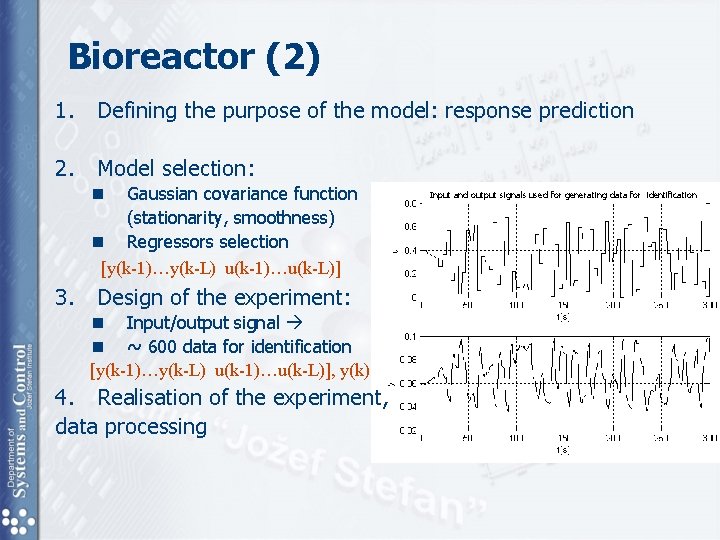 Bioreactor (2) 1. Defining the purpose of the model: response prediction 2. Model selection: Bioreactor (2) 1. Defining the purpose of the model: response prediction 2. Model selection: